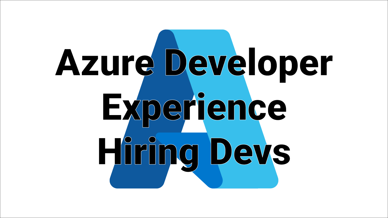 We're Hiring Developers for Microsoft Azure Developer Experience Team!